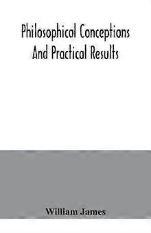 Philosophical Conceptions And Practical Results - William James