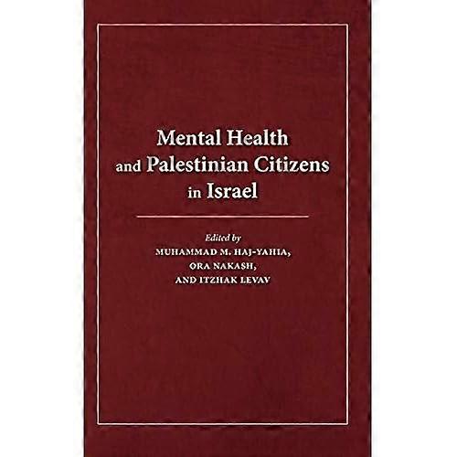 Mental Health and Palestinian Citizens in Israel (Indiana Series in Middle East Studies)