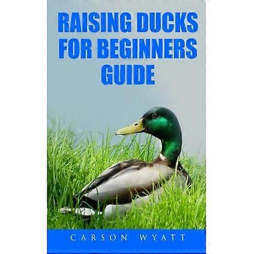 Raising Ducks for Beginners Guide