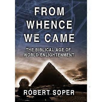 FROM WHENCE WE CAME The Biblical Age of World Enlightenment