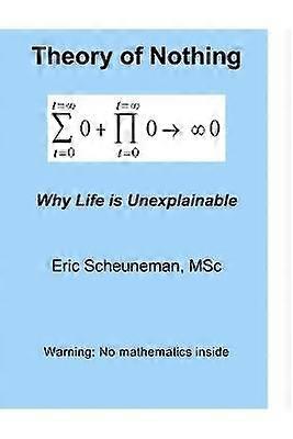 Theory of Nothing: Why Life is Unexplainable