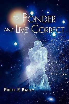To Ponder And Live Correct