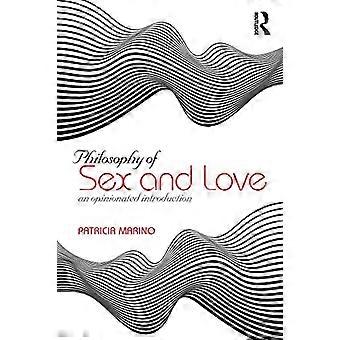 Philosophy of Sex and Love An Opinionated Introduction