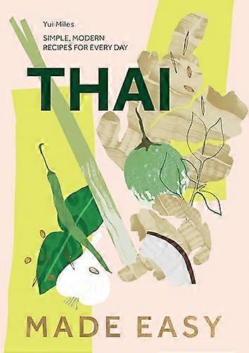 Thai Made Easy: Simple Modern Recipes for Every Day