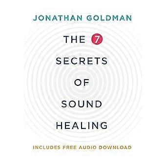 The 7 Secrets of Sound Healing Revised Edition
