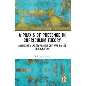 Praktyka obecności w teorii programu nauczania: Postęp w walce z kryzysami kulturowymi w edukacji (seria Studies in Curriculum Theory)