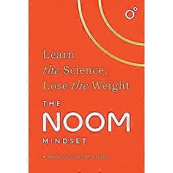 The Noom Mindset: Aprende la Ciencia, Pierde Peso: la DIETA PERFECTA para cambiar tu relación con la comida... ¡definitivamente!