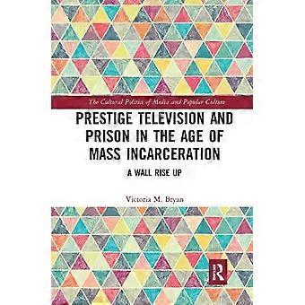 Prestige Television And Prison In The Age Of Mass Incarceration A Wall Rise Up - Victoria Bryan