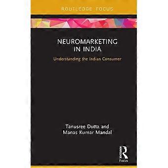 Neuromarketing In India Understanding The Indian Consumer - Tanusree Dutta