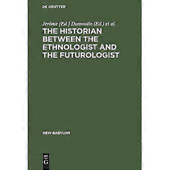 Historian Between the Ethnologist and the Futurologist : A Conference on the Historian Between the Ethnologist and the Futurologist, Venice, April 2-8