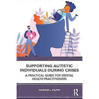 Supporting Autistic Individuals During Crises A Practical Guide for Mental Health Practitioners
