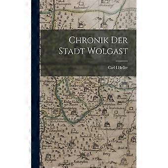 Chronik Der Stadt Wolgast - Carl I Heller - Paperback - English Book - History