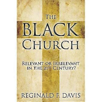 The Black Church Relevant Or Irrelevant In The 21st Century - Reginald F. Davis - Paperback - en Book