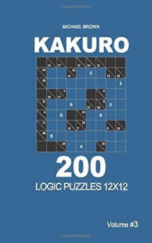 Kakuro - 200 Logic Puzzles 12x12 Volume 3