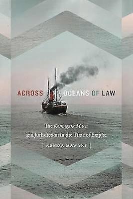 Across Oceans of Law - The Komagata Maru and Jurisdiction in the Time of Empire