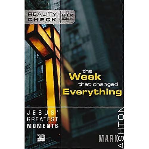 Jesus' Greatest Moments: the Week That Changed Everything