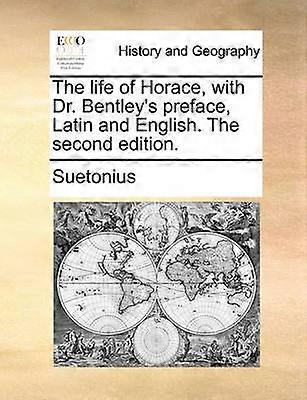 The life of Horace with Dr Bentley's preface Latin and English The second edition