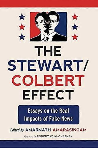 The Stewart/Colbert Effect: Essays on the Real Impacts of Fake News