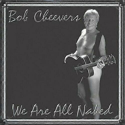 Bob Cheevers We Are All Naked CD