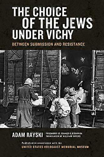 Choice of the Jews under Vichy The: Between Submission and Resistance