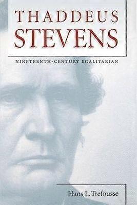 Thaddeus Stevens - Nineteenth-Century Egalitarian