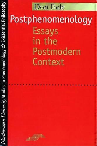 Postphenomenology: Essays in the Postmodern Context