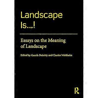Landschap is...!: Essays over de betekenis van landschap