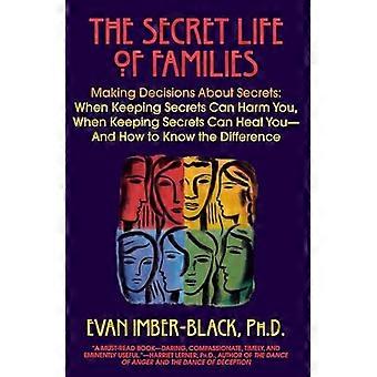 La vie secrète des familles : Prendre des décisions concernant les secrets : Quand garder des secrets peut nuire, quand garder des secrets peut guérir – et comment faire la différence
