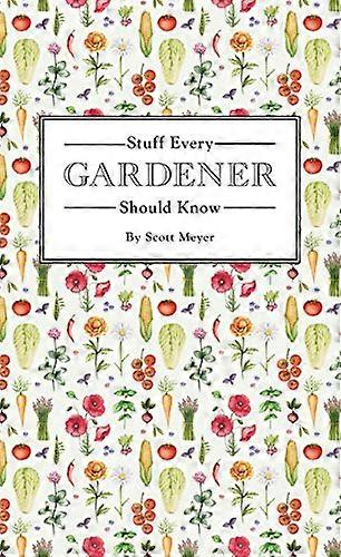 Stuff Every Gardener Should Know