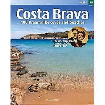 Costa Brava: 100 drömlika vikar och stränder