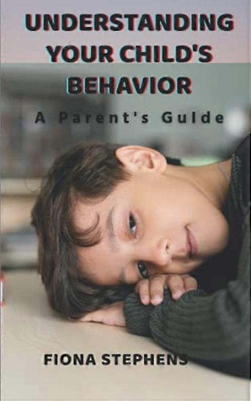 Understanding Your Child's Behavior: a Parent's Guide