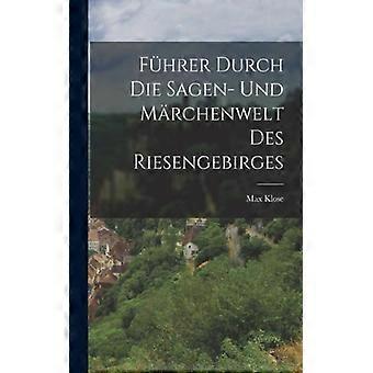 Fhrer Durch Die Sagen- Und Mrchenwelt Des Riesengebirges - Max Klose - Paperback - English Book - History