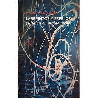 Laberintos Y Espejos Guitarra En Olvido Menor - Jose Adolfo Segura Cabezas - Paperback - English Book - Science, Medicine & Nature