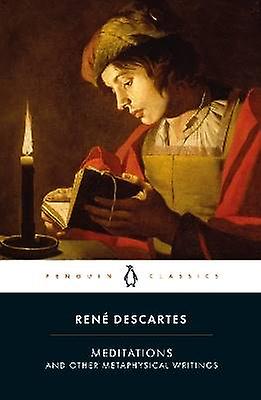 Meditations and Other Metaphysical Writings