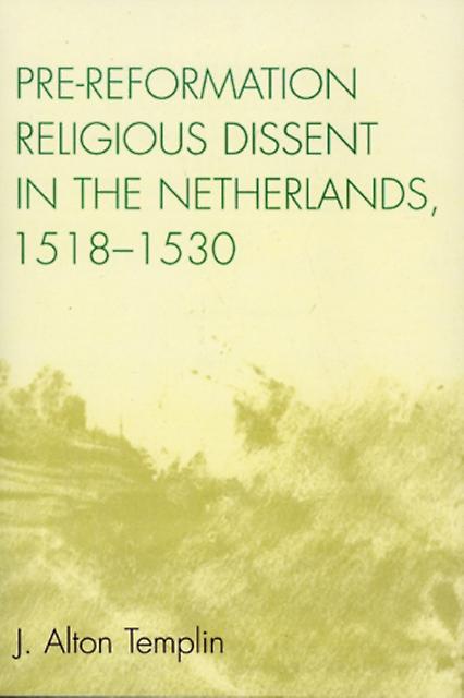 Prereformation Religious Dissent In The Netherlands 15181530 by Alton J. Templin Paperback Book