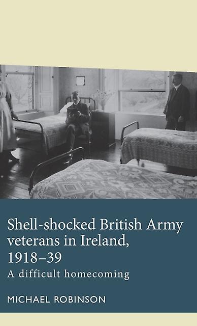 Shellshocked British Army Veterans In Ireland 191839 by Michael Robinson Paperback Book