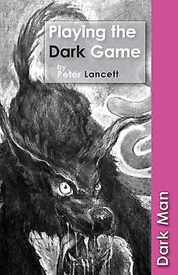 Playing The Dark Game - Lancett Peter