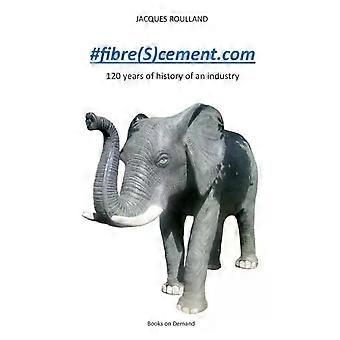 Fibrescement.com 120 Anos de História de uma Indústria - Jacques Roulland