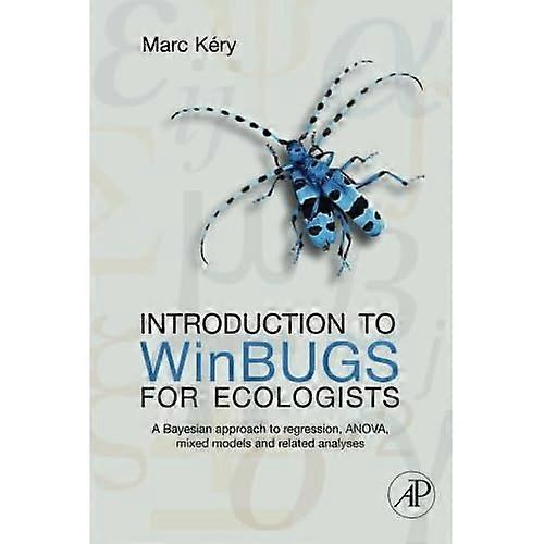 Introduction to Winbugs for Ecologists: Bayesian Approach to Regression, Anova, Mixed Models and Related Analyses