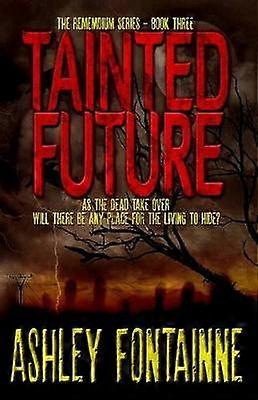 Tainted Future Volume 3 The Rememdium Series