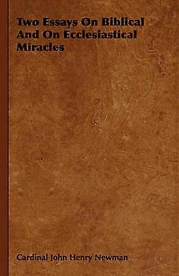 Two Essays On Biblical And On Ecclesiastical Miracles