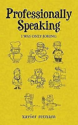 Professionally Speaking I was only joking