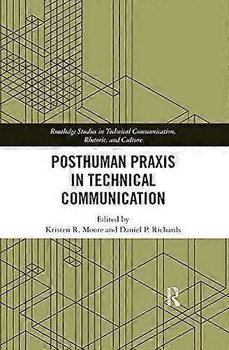 Posthuman Praxis in Technical Communication