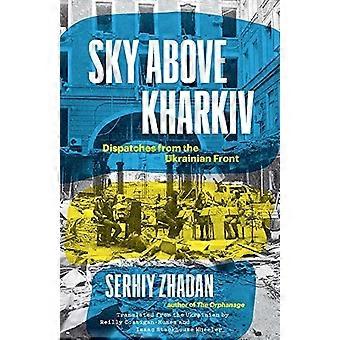 Himlen över Charkiv: Sändningar från den ukrainska fronten (Margellos World Republic of Letters)