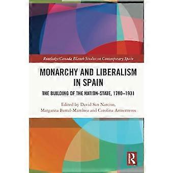 Monarchie und Liberalismus in Spanien: Der Aufbau des Nationalstaates, 1780-1931 (Routledge/Canada Blanch Studies on Contemporary Spain)