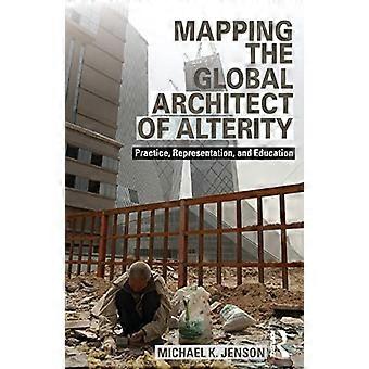 Kartierung des globalen Architekten der Alterität: Praxis, Repräsentation und Bildung