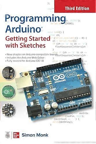 Programming Arduino: Getting Started with Sketches, Third Edition