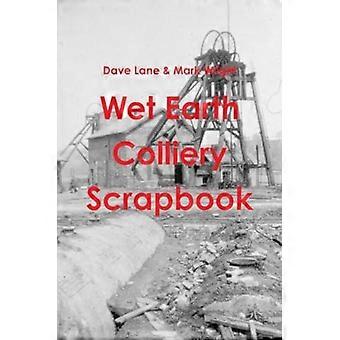 Wet Earth Colliery Scrapbook