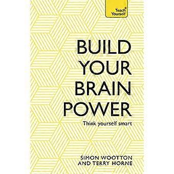 Costruire il vostro potere di cervello: L'arte del pensiero intelligente (Teach Yourself)