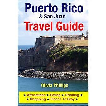 Puerto Rico & San Juan Travel Guide : Attractions, Eating, Drinking, Shopping & Places to Stay